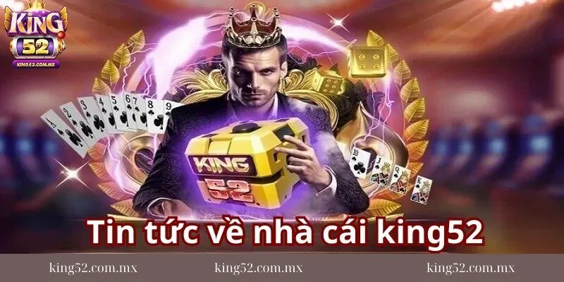 tin-tuc-ve-nha-cai-king52